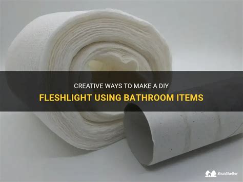 Creative Ways To Make A Diy Fleshlight Using Bathroom Items.